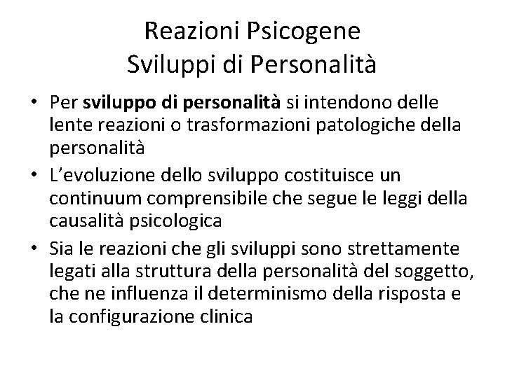 Reazioni Psicogene Sviluppi di Personalità • Per sviluppo di personalità si intendono delle lente