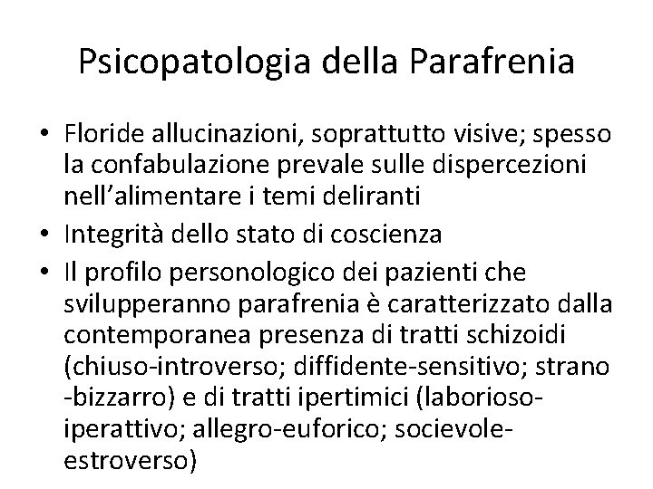 Psicopatologia della Parafrenia • Floride allucinazioni, soprattutto visive; spesso la confabulazione prevale sulle dispercezioni