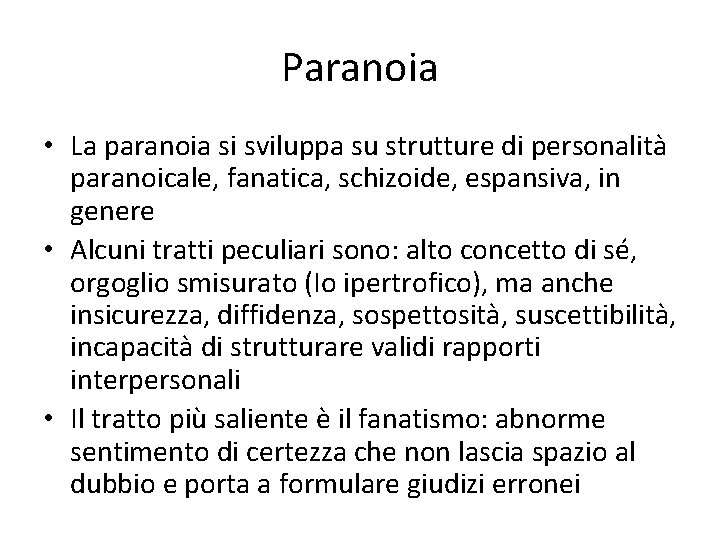 Paranoia • La paranoia si sviluppa su strutture di personalità paranoicale, fanatica, schizoide, espansiva,