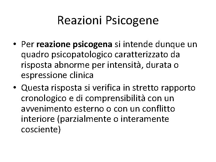 Reazioni Psicogene • Per reazione psicogena si intende dunque un quadro psicopatologico caratterizzato da