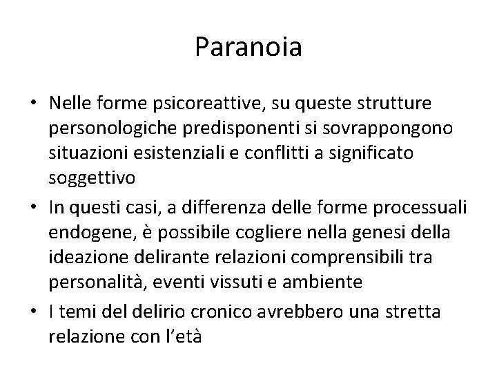 Paranoia • Nelle forme psicoreattive, su queste strutture personologiche predisponenti si sovrappongono situazioni esistenziali