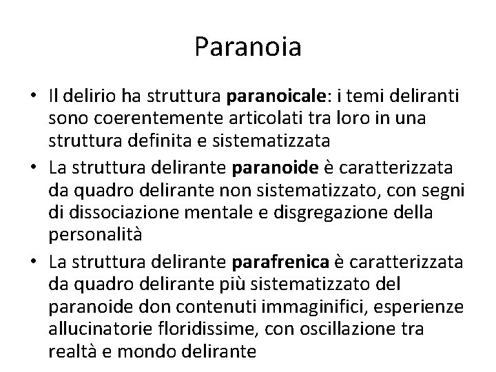 Paranoia • Il delirio ha struttura paranoicale: i temi deliranti sono coerentemente articolati tra