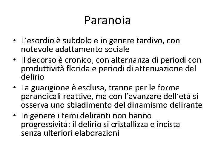 Paranoia • L’esordio è subdolo e in genere tardivo, con notevole adattamento sociale •