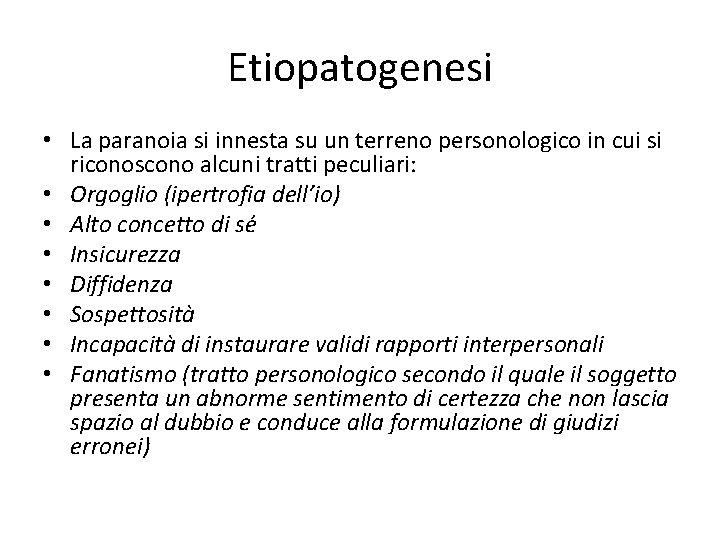 Etiopatogenesi • La paranoia si innesta su un terreno personologico in cui si riconoscono