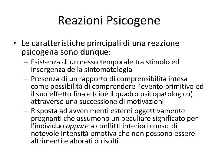 Reazioni Psicogene • Le caratteristiche principali di una reazione psicogena sono dunque: – Esistenza