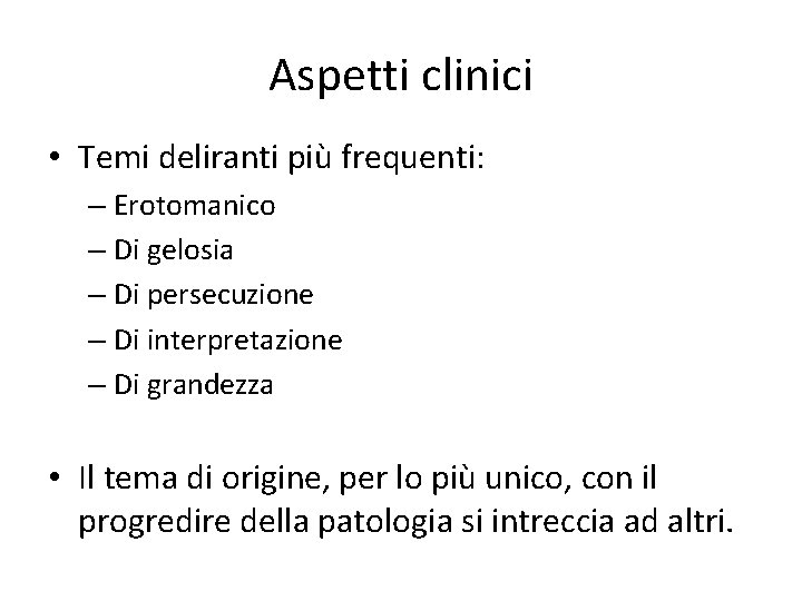 Aspetti clinici • Temi deliranti più frequenti: – Erotomanico – Di gelosia – Di
