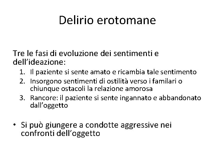 Delirio erotomane Tre le fasi di evoluzione dei sentimenti e dell’ideazione: 1. Il paziente