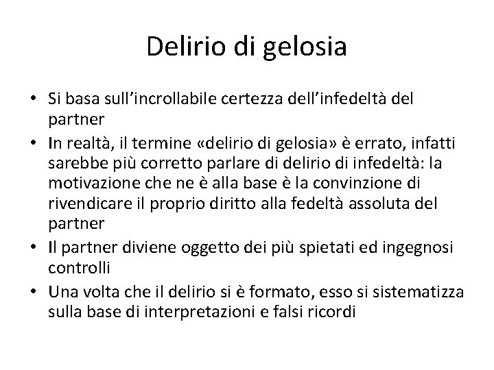 Delirio di gelosia • Si basa sull’incrollabile certezza dell’infedeltà del partner • In realtà,