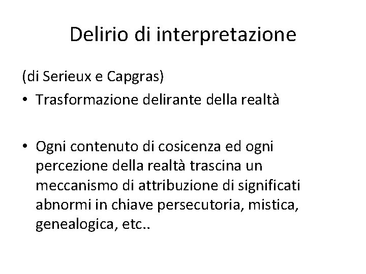 Delirio di interpretazione (di Serieux e Capgras) • Trasformazione delirante della realtà • Ogni