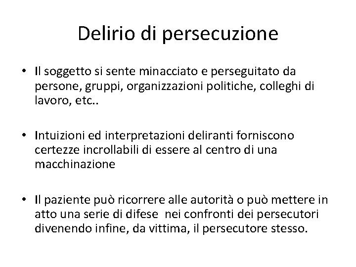 Delirio di persecuzione • Il soggetto si sente minacciato e perseguitato da persone, gruppi,