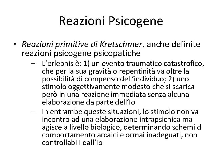 Reazioni Psicogene • Reazioni primitive di Kretschmer, anche definite reazioni psicogene psicopatiche – L’erlebnis