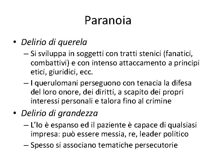 Paranoia • Delirio di querela – Si sviluppa in soggetti con tratti stenici (fanatici,