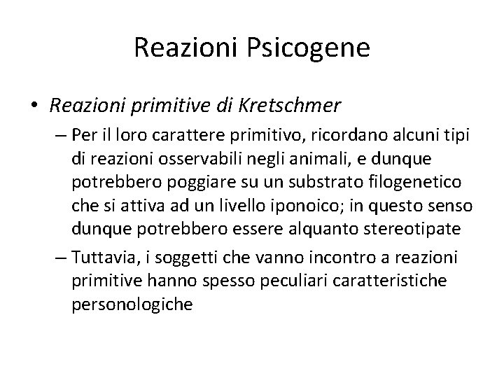 Reazioni Psicogene • Reazioni primitive di Kretschmer – Per il loro carattere primitivo, ricordano
