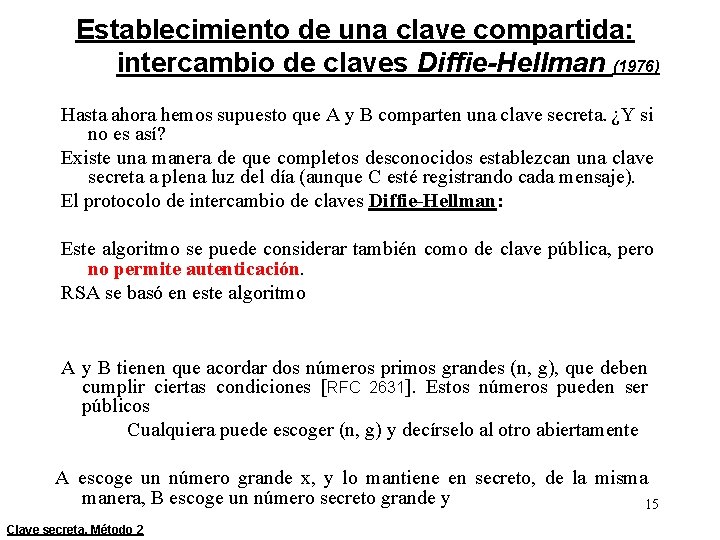 Establecimiento de una clave compartida: intercambio de claves Diffie-Hellman (1976) Hasta ahora hemos supuesto