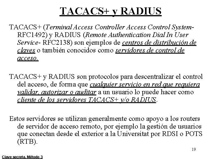 TACACS+ y RADIUS TACACS+ (Terminal Access Controller Access Control System. RFC 1492) y RADIUS