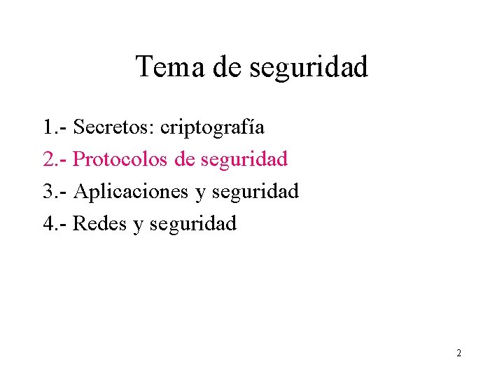 Tema de seguridad 1. - Secretos: criptografía 2. - Protocolos de seguridad 3. -