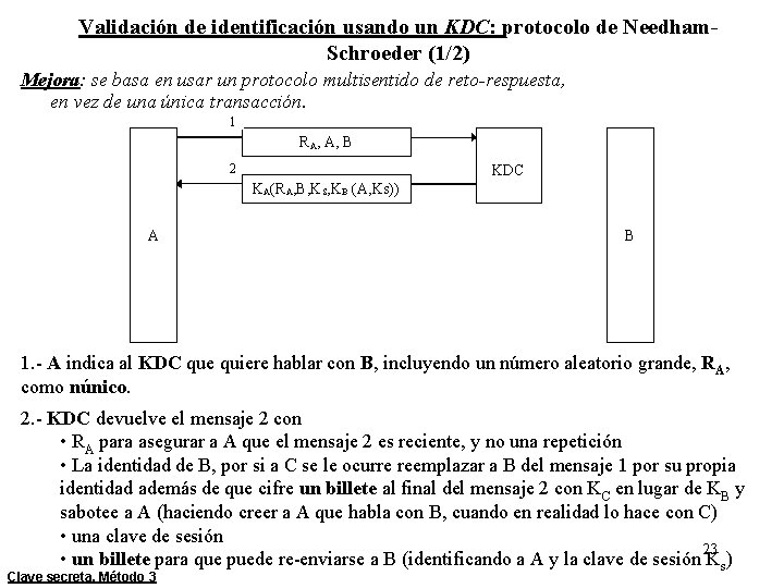 Validación de identificación usando un KDC: protocolo de Needham. Schroeder (1/2) Mejora: se basa