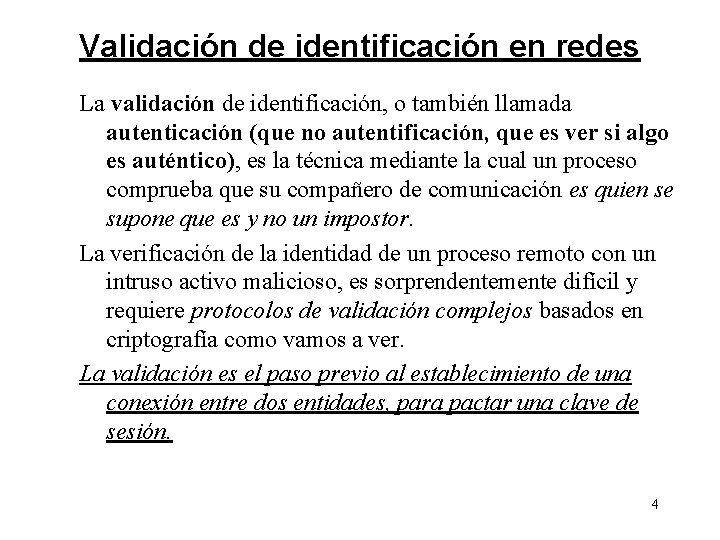 Validación de identificación en redes La validación de identificación, o también llamada autenticación (que