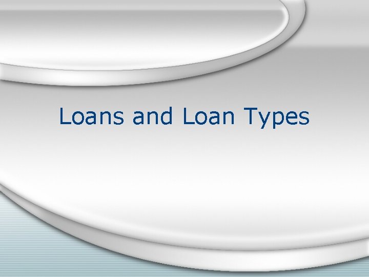 Loans and Loan Types 