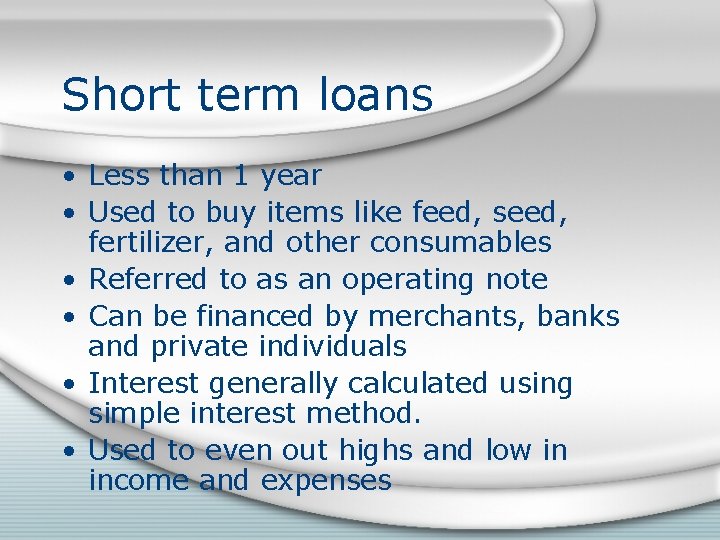 Short term loans • Less than 1 year • Used to buy items like