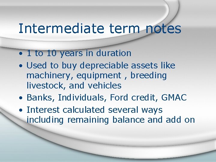 Intermediate term notes • 1 to 10 years in duration • Used to buy