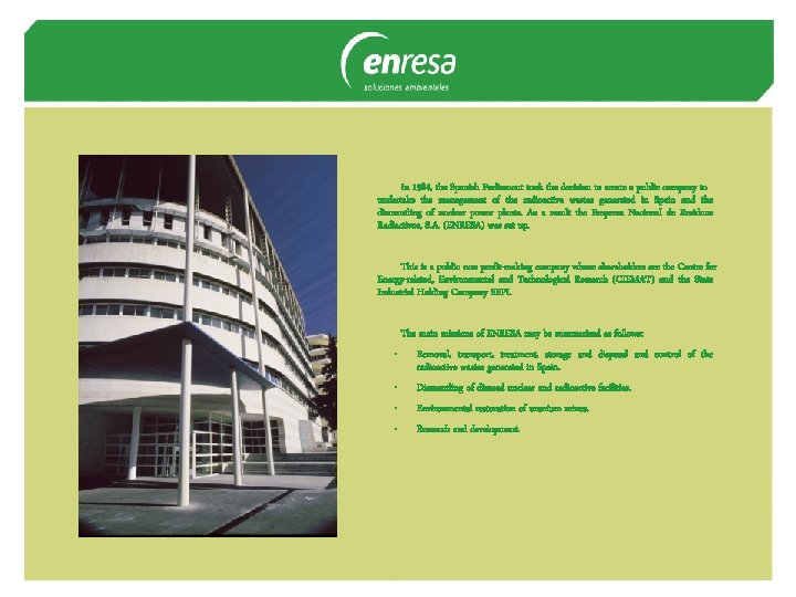 In 1984, the Spanish Parliament took the decision to create a public company to