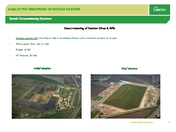ALARA IN THE DISMANTLING OF NUCLEAR FACILITIES Spanish Decommissioning Experience Decommissioning of Uranium Mines