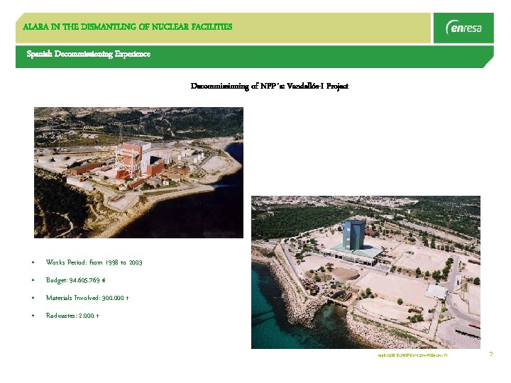 ALARA IN THE DISMANTLING OF NUCLEAR FACILITIES Spanish Decommissioning Experience Decommissioning of NPP´s: Vandellós-I