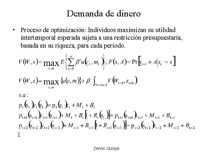 Demanda de dinero • Proceso de optimización: Individuos maximizan su utilidad intertemporal esperada sujeta Demanda de dinero • Proceso de optimización: Individuos maximizan su utilidad intertemporal esperada sujeta