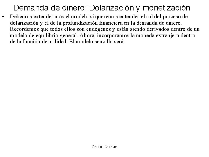 Demanda de dinero: Dolarización y monetización • Debemos extender más el modelo si queremos Demanda de dinero: Dolarización y monetización • Debemos extender más el modelo si queremos
