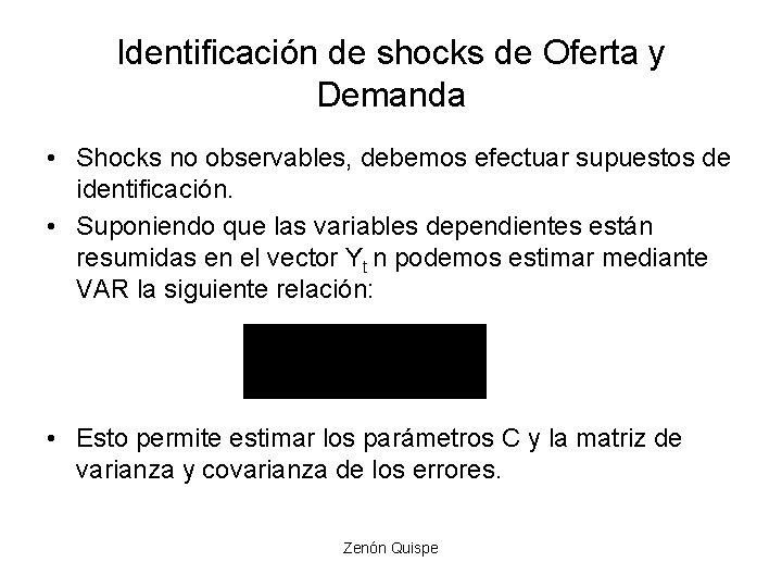 Identificación de shocks de Oferta y Demanda • Shocks no observables, debemos efectuar supuestos Identificación de shocks de Oferta y Demanda • Shocks no observables, debemos efectuar supuestos