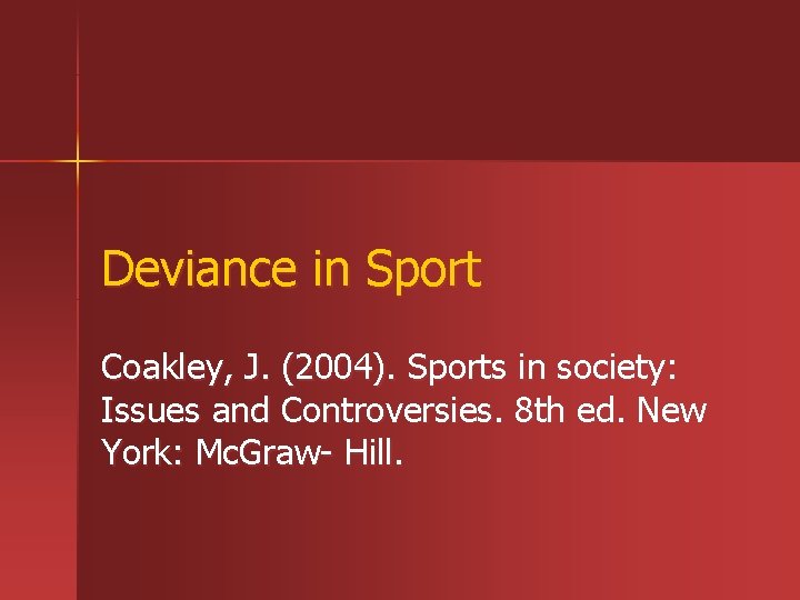 Deviance in Sport Coakley, J. (2004). Sports in society: Issues and Controversies. 8 th Deviance in Sport Coakley, J. (2004). Sports in society: Issues and Controversies. 8 th