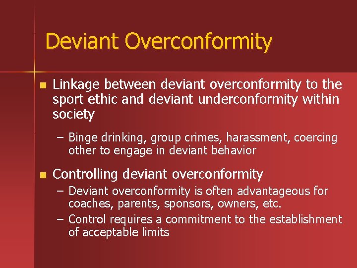 Deviant Overconformity n Linkage between deviant overconformity to the sport ethic and deviant underconformity Deviant Overconformity n Linkage between deviant overconformity to the sport ethic and deviant underconformity