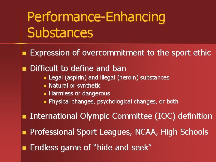 Performance-Enhancing Substances n Expression of overcommitment to the sport ethic n Difficult to define Performance-Enhancing Substances n Expression of overcommitment to the sport ethic n Difficult to define