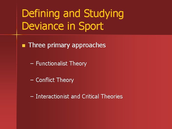 Defining and Studying Deviance in Sport n Three primary approaches – Functionalist Theory – Defining and Studying Deviance in Sport n Three primary approaches – Functionalist Theory –