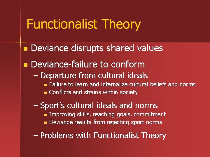 Functionalist Theory n Deviance disrupts shared values n Deviance-failure to conform – Departure from Functionalist Theory n Deviance disrupts shared values n Deviance-failure to conform – Departure from