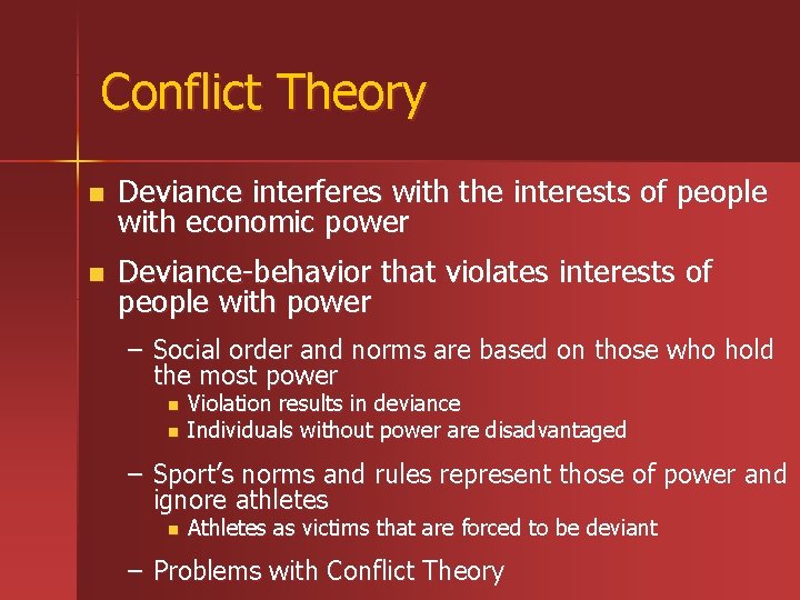Conflict Theory n Deviance interferes with the interests of people with economic power n Conflict Theory n Deviance interferes with the interests of people with economic power n