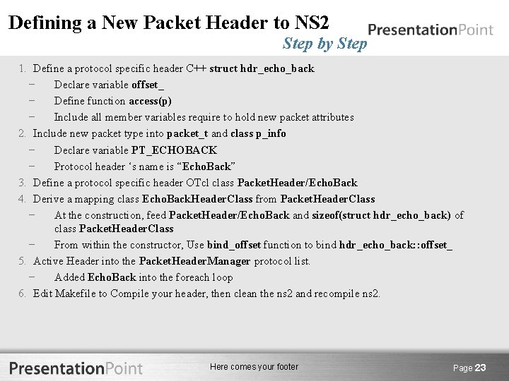 Defining a New Packet Header to NS 2 Step by Step 1. Define a