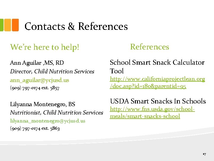 Contacts & References We’re here to help! Ann Aguilar , MS, RD Director, Child