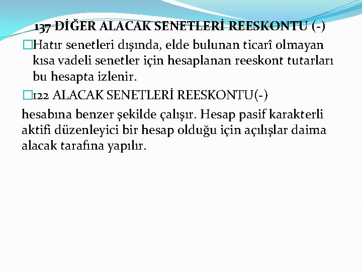 137 DİĞER ALACAK SENETLERİ REESKONTU (-) �Hatır senetleri dışında, elde bulunan ticarî olmayan kısa