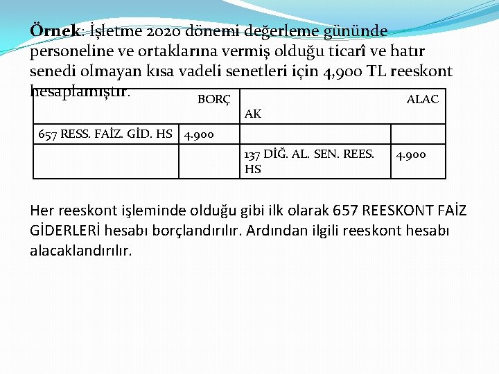 Örnek: İşletme 2020 dönemi değerleme gününde personeline ve ortaklarına vermiş olduğu ticarî ve hatır