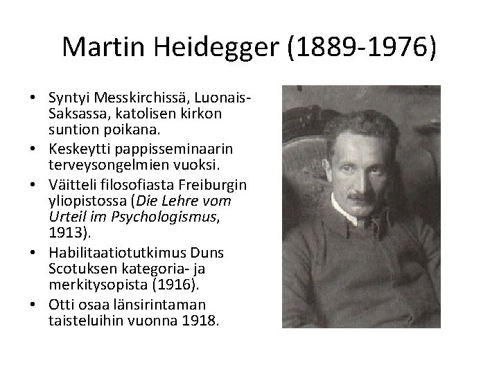 Martin Heidegger (1889 -1976) • Syntyi Messkirchissä, Luonais. Saksassa, katolisen kirkon suntion poikana. •