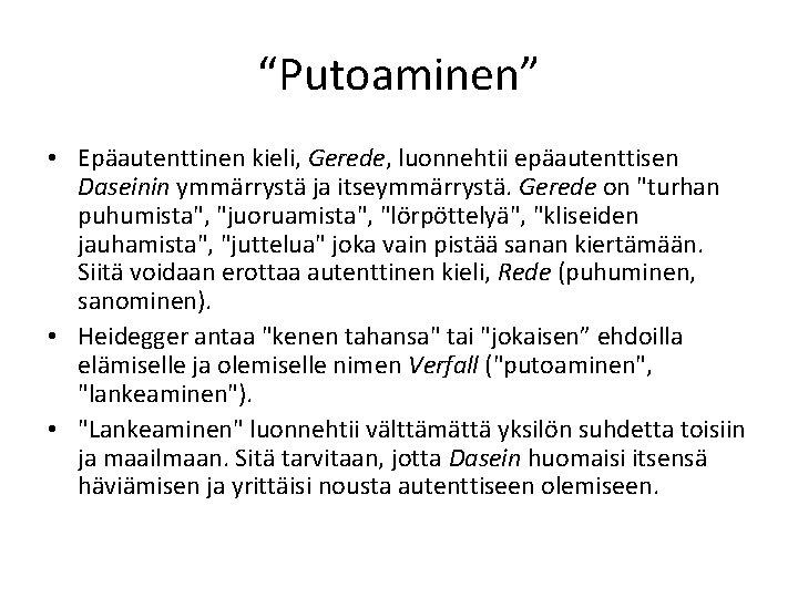 “Putoaminen” • Epäautenttinen kieli, Gerede, luonnehtii epäautenttisen Daseinin ymmärrystä ja itseymmärrystä. Gerede on "turhan