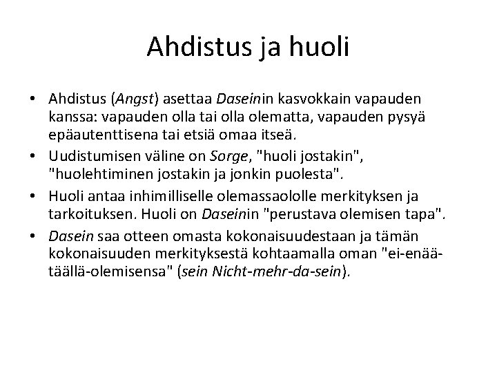 Ahdistus ja huoli • Ahdistus (Angst) asettaa Daseinin kasvokkain vapauden kanssa: vapauden olla tai