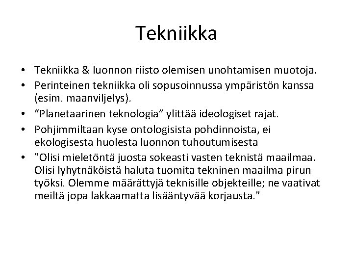 Tekniikka • Tekniikka & luonnon riisto olemisen unohtamisen muotoja. • Perinteinen tekniikka oli sopusoinnussa