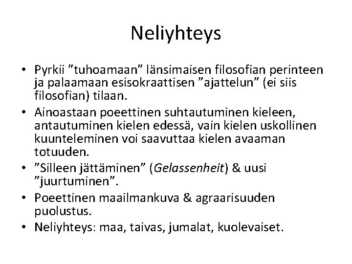 Neliyhteys • Pyrkii ”tuhoamaan” länsimaisen filosofian perinteen ja palaamaan esisokraattisen ”ajattelun” (ei siis filosofian)