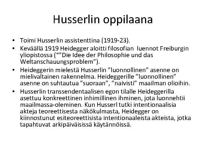 Husserlin oppilaana • Toimi Husserlin assistenttina (1919 -23). • Keväällä 1919 Heidegger aloitti filosofian