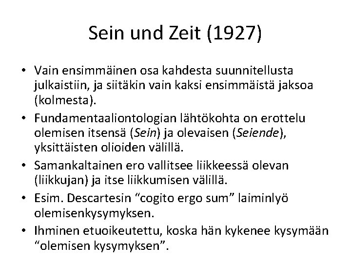 Sein und Zeit (1927) • Vain ensimmäinen osa kahdesta suunnitellusta julkaistiin, ja siitäkin vain