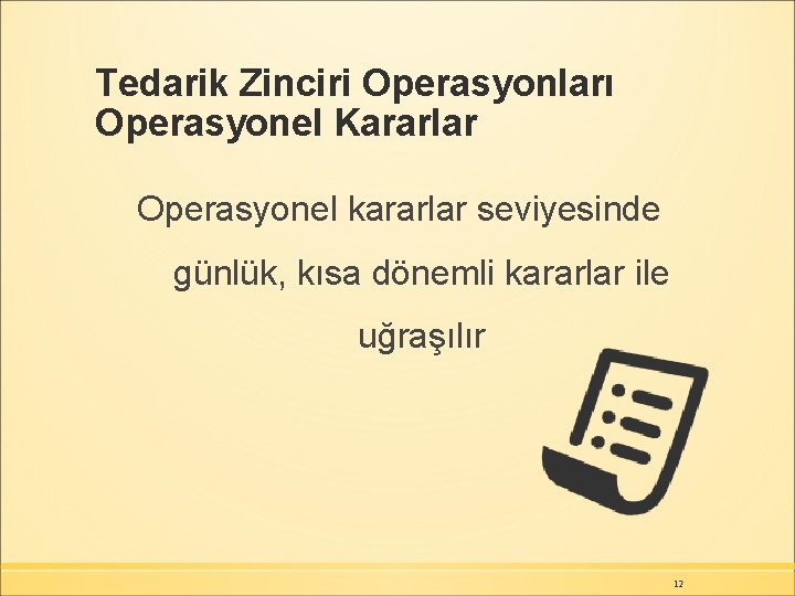 Tedarik Zinciri Operasyonları Operasyonel Kararlar Operasyonel kararlar seviyesinde günlük, kısa dönemli kararlar ile uğraşılır