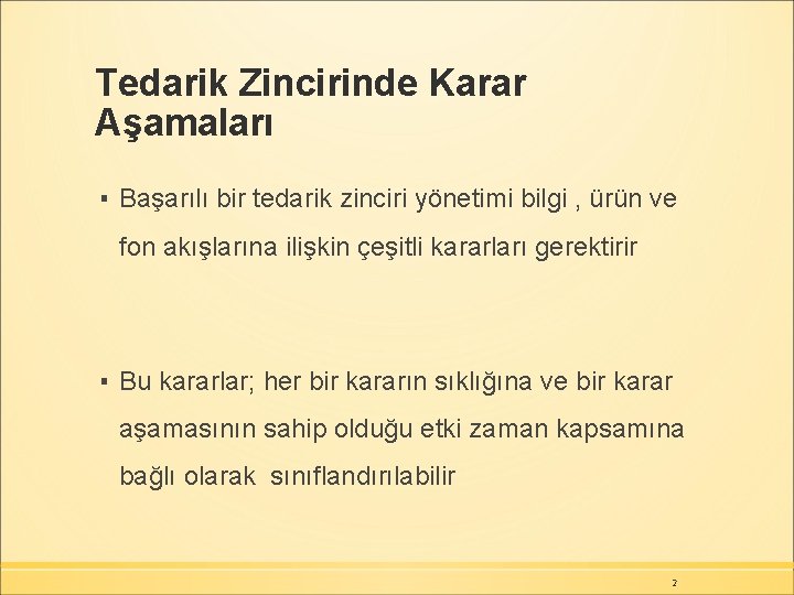 Tedarik Zincirinde Karar Aşamaları ▪ Başarılı bir tedarik zinciri yönetimi bilgi , ürün ve